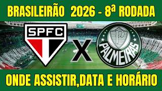 SÃO PAULO X PALMEIRAS BRASILEIRÃO 2O26 - ONDE ASSISTIR E HORÁRIO DO JOGO - 8ª RODADA 