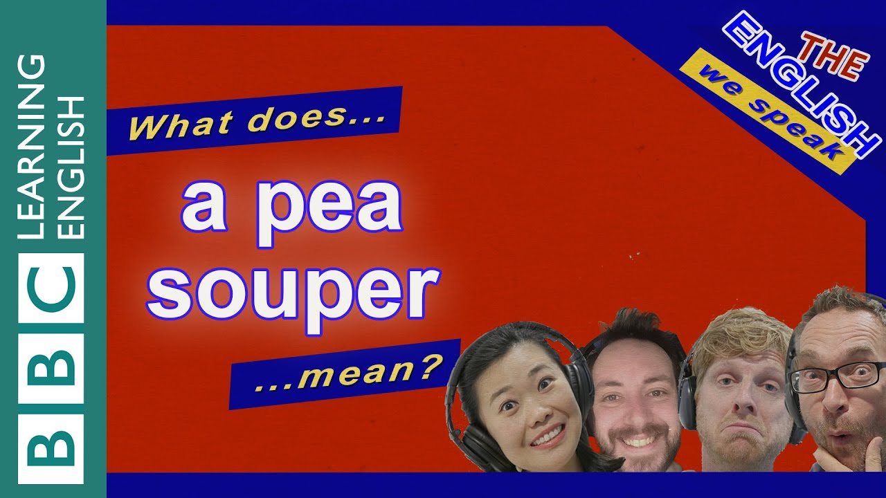 A pea-souper: The English We Speak