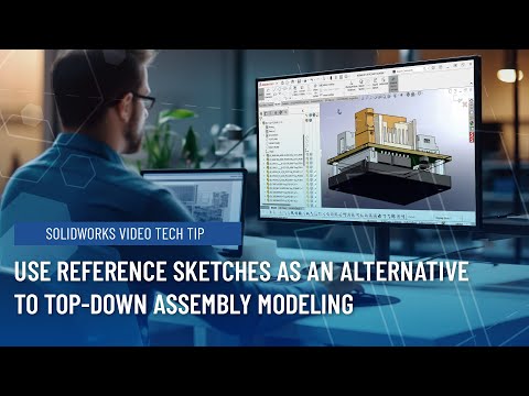 How to use Reference Sketches as an Alternative to Top-Down Assembly
Modeling in SOLIDWORKS