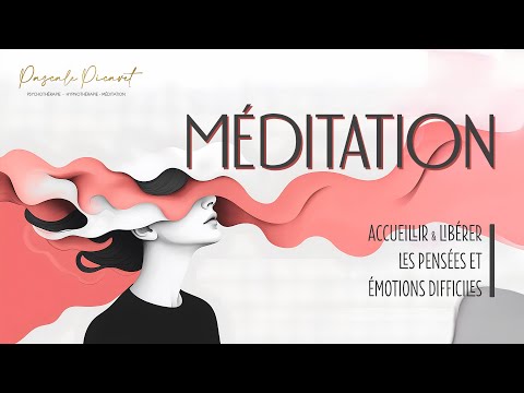 Méditation accueillir et libérer les pensées et émotions difficiles