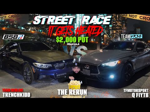 STREET RACE DRAMA THE RERUN $2,000 POT TFM Q60 INFINITI VR30 VS REDLINE F32 440 B58 BMW