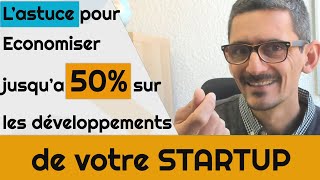 L'astuce pour Economiser jusqu'à 50% sur les développements de votre STARTUP