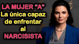 LA MUJER TIPO "A" LA ÚNICA CAPAZ DE ENFRENTAR AL NARCISISTA