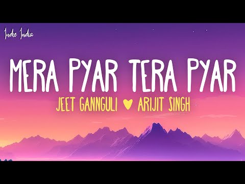 Jeet Gannguli & Arijit Singh - Mera Pyar Tera Pyar (Lyrics)