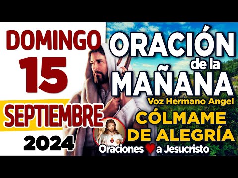 Oración de la Mañana de Hoy Domingo 15 de Septiembre de 2024 @OracionesAmoraJesucristo+ PETICIÓN