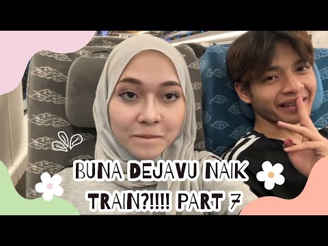 BUNA DEJAVU NAIK TRAIN?!!!! PART 7