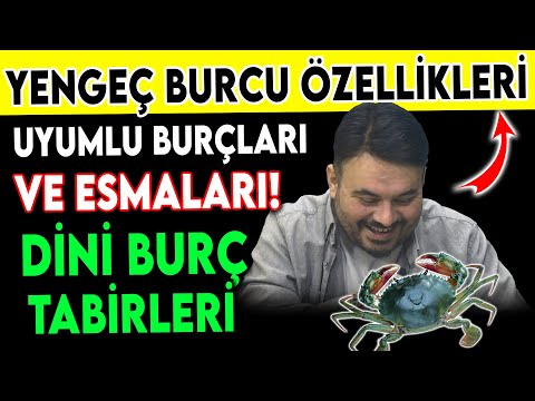 YENGEÇ BURCU ÖZELLİKLERİ - UYUMLU OLDUĞU BURÇLARI - ESMALARI - DİNİ BURÇ TABİRİ