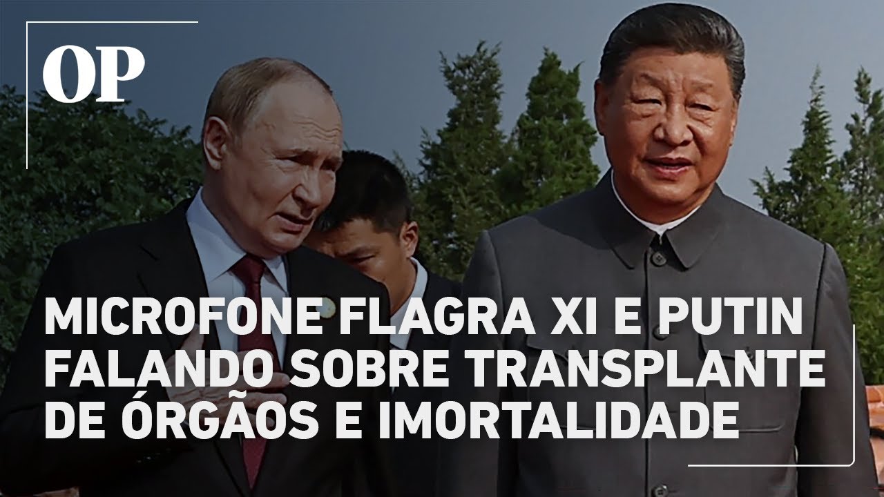 Microfone expõe diálogo entre Xi Jinping e Putin sobre transplantes de órgãos humanos e imortalidade