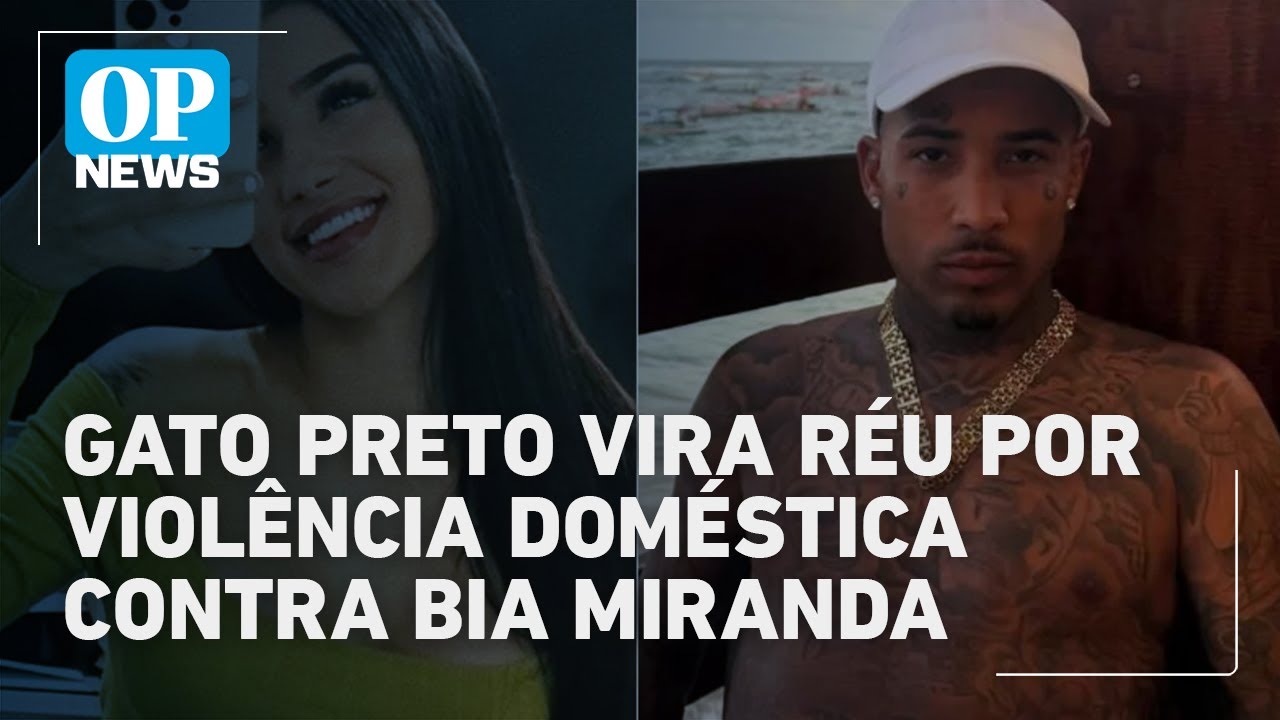 Influencer Gato Preto é denunciado e vira réu por violência doméstica contra Bia Miranda | OP News