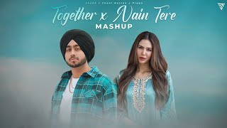 TOGETHER x NAIN TERE 💔 Mashup | Shubh x Sonam Bajwa | You and Me | Punjabi Love Mashup 2025