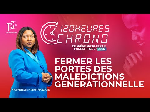 120 H de prieres chrono I Fermer les portes des malédictions générationnels