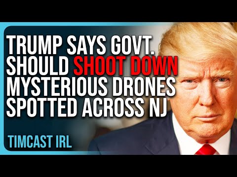 Trump Says Government Should SHOOT DOWN Mysterious Drones Spotted Across New Jersey