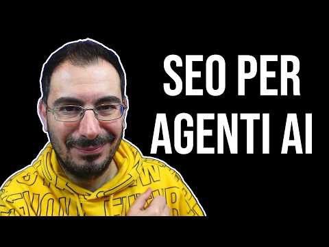 La SEO per gli Agenti AI: come ottimizzare il sito web