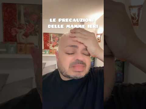 IMBARAZZI - LE PRECAUZIONI DELLE MAMME IERI VS OGGI