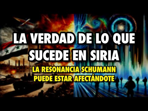 LA VERDAD de lo que SUCEDE EN SIRIA + RESONANCIA SCHUMANN nos está afectando