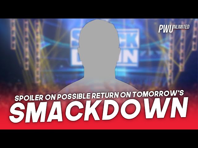 Spoiler For Possible Return Set For Friday's Smackdown