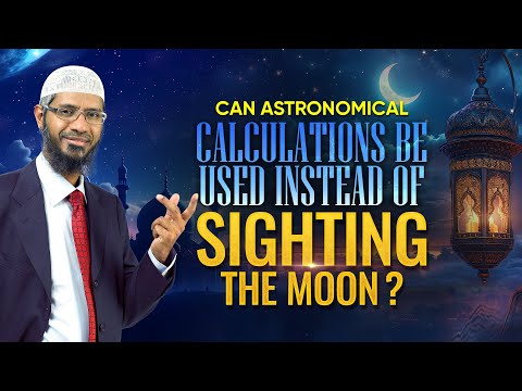 Can Astronomical Calculations be used instead of Sighting the Moon? - Dr Zakir Naik