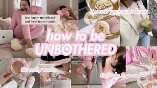 How to be TRULY Unbothered: 7 Secrets to Stop Letting Everything Get to You & What to Say and Do