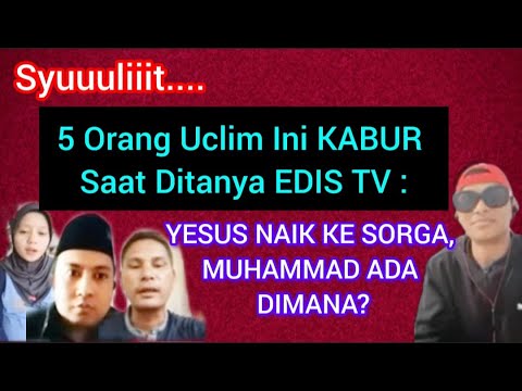 SYULIIIT....5 ORANG UCLIM INI K4BUR SAAT DITANYA EDIS TV : YESUS NAIK KE SORGA, MUHAMMAD ADA DIMANA?