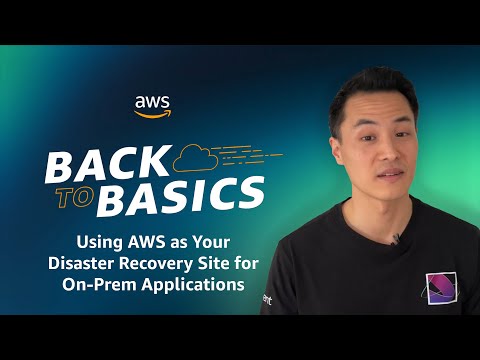 Back to Basics: Using AWS as Your Disaster Recovery Site for On-Prem Applications