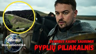 Pyplių piliakalnis | Senovės gynybinis punktas, saugojęs Kauną ir visą Lietuvą (Dokumentika)