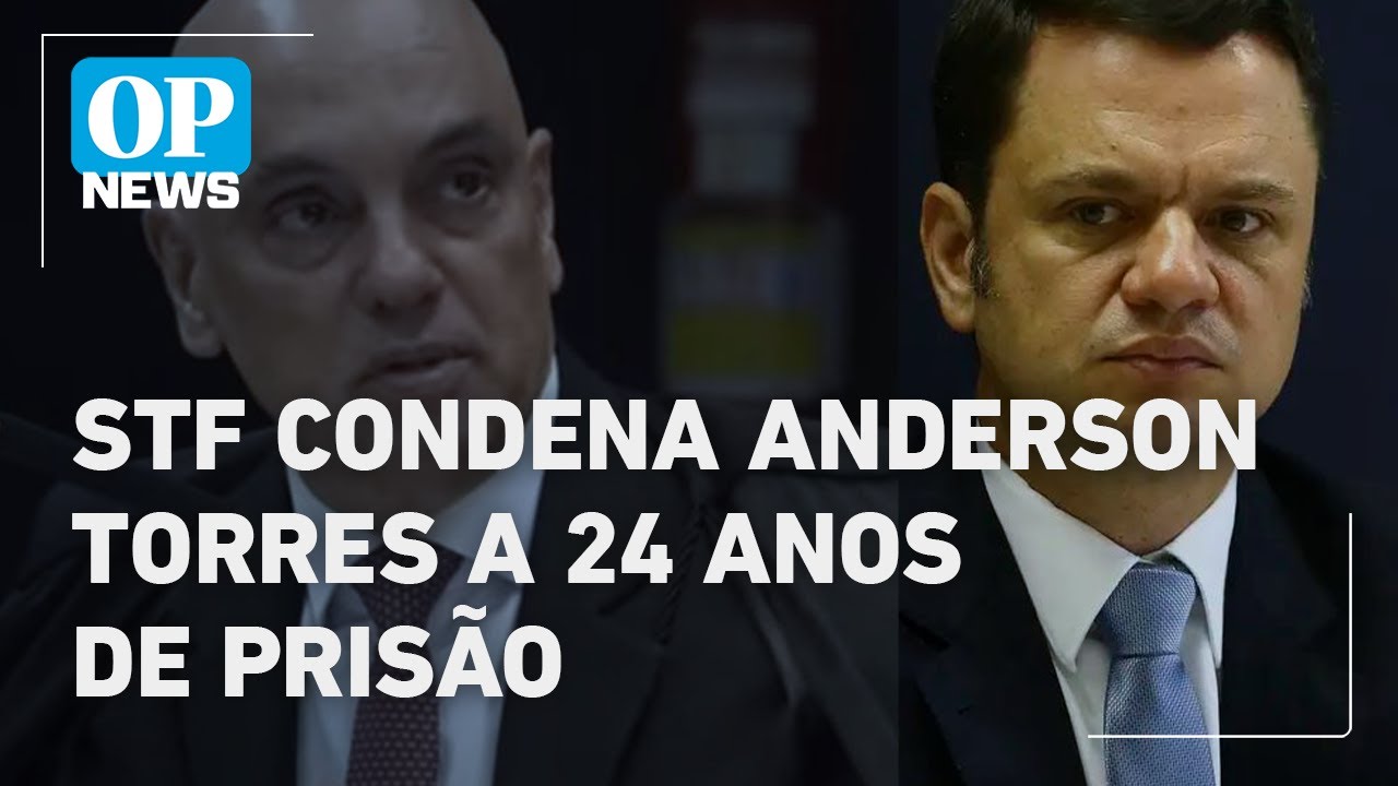 STF condena Anderson Torres a 24 anos de prisão por plano de golpe l O POVO News