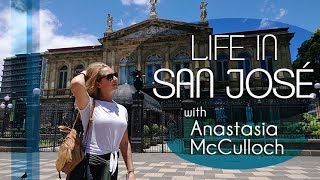 Life in San José, Costa Rica with Anastsia McCulloch