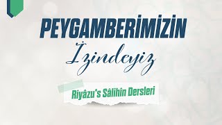 Riyâzu’s Sâlihîn 21. Ders | Peygamberimizin İzinden Gitmek | Salih Eğridere