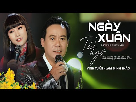 Ngày Xuân Tái Ngộ - Vinh Tuấn & Lâm Minh Thảo | Thấy hoa mai nở biết xuân về đây...