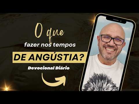 DESCUBRA COMO VENCER NOS TEMPOS EM QUE A ANGÚSTIA ESTÁ PRESENTE EM SUA VIDA