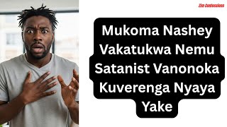 Mukoma Nashey Vakatukwa Nemu Satanist Vanonoka Kuverenga  Nyaya Yake