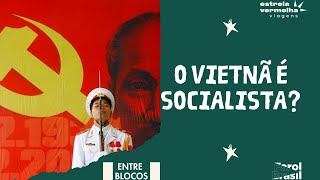 O Vietnã é socialista? | Entre Blocos