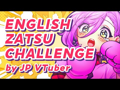 《English Zatsu Challenge》JPVtuber is trying to talk in English!!