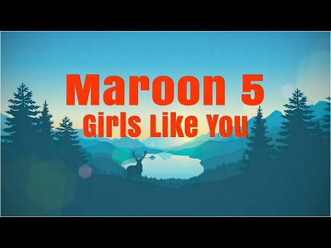 Maroon 5 - Girls Like You (Lyrics)