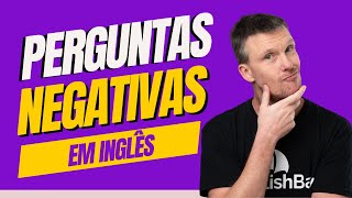 DOMINE PERGUNTAS NEGATIVAS EM INGLÊS - AULA DE INGLÊS PARA INICIANTES