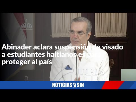 Abinader aclara suspensión de visado a estudiantes haitianos es para proteger al país