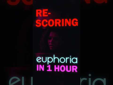 I Re-Scored Euphoria in an Hour
