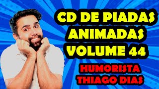 CD DE PIADAS ANIMADAS VOLUME 44- HUMORISTA THIAGO DIAS