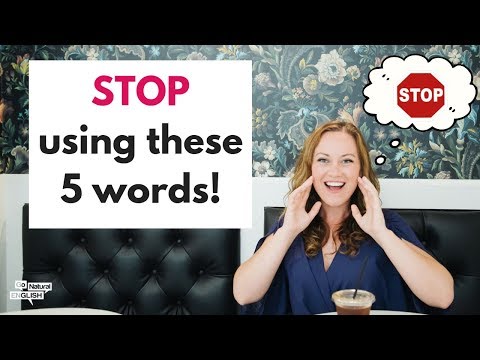 5 WORDS TO 🚫 STOP 🚫 USING TO IMPROVE YOUR ENGLISH | Go Natural English