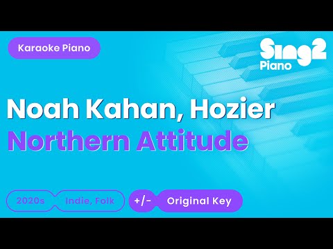 Noah Kahan, Hozier – Northern Attitude (Piano Karaoke)