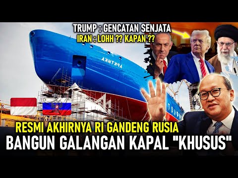 DEAL RI GANDENG RUSIA BANGUN GALANGAN KAPAL MASADEPAN, TRUMP RILIS GENCATAN SENJTA REAKSI IRAN PEDAS