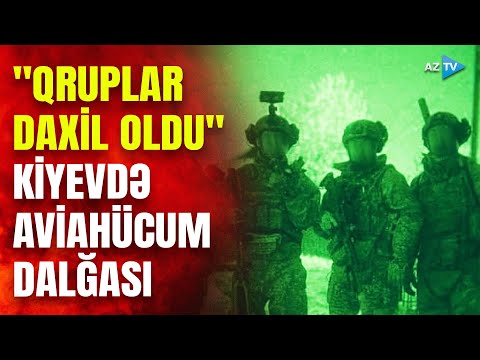 "Qruplar şəklində Ukrayna paytaxtına daxil oldular" - Rusiyadan Kiyevə gecə əməliyyatı