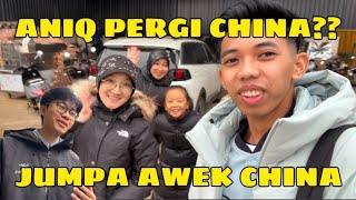 ANIQ PERGI CHINA? Jumpa awek china🤣