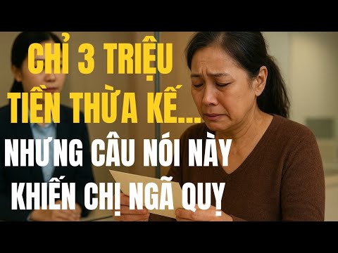 Bố chồng mất con dâu đi rút 3 triệu tiền thừa kế – Câu nói của nhân viên ngân hàng khiến chị ngã quỵ