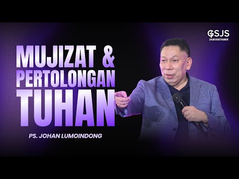Mujizat dan Pertolongan Tuhan - Ps. Johan Lumoindong | GSJS Jakarta