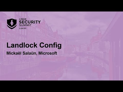 Landlock Config - Mickaël Salaün, Microsoft
