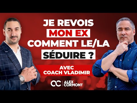 Je revois mon ex : Comment le/la séduire ? (avec Coach Vladimir)