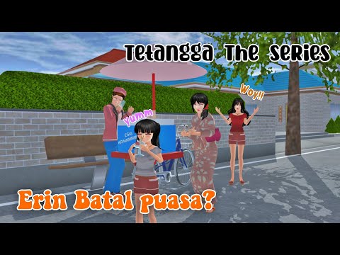 TETANGGA THE SERIES [ Erin Batal puasa? ] || SAKURA SCHOOL SIMULATOR DRAMA