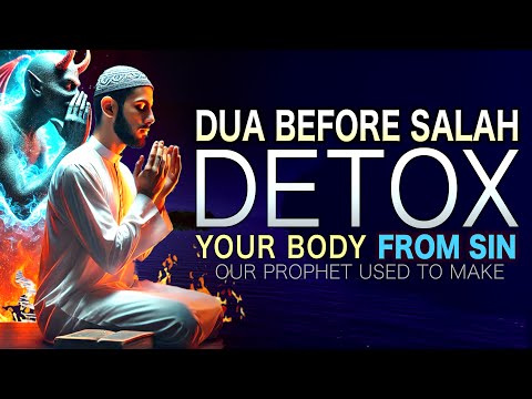 THIS DUA BEFORE SALAH DETOXES YOUR BODY FROM ALL YOUR SINS