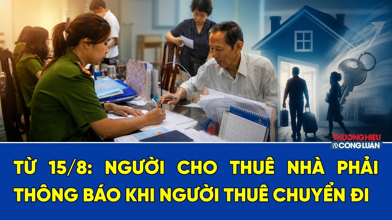Từ 15/8 - Quy định mới về đăng ký tạm trú: Người cho thuê nhà phải thông báo khi người thuê